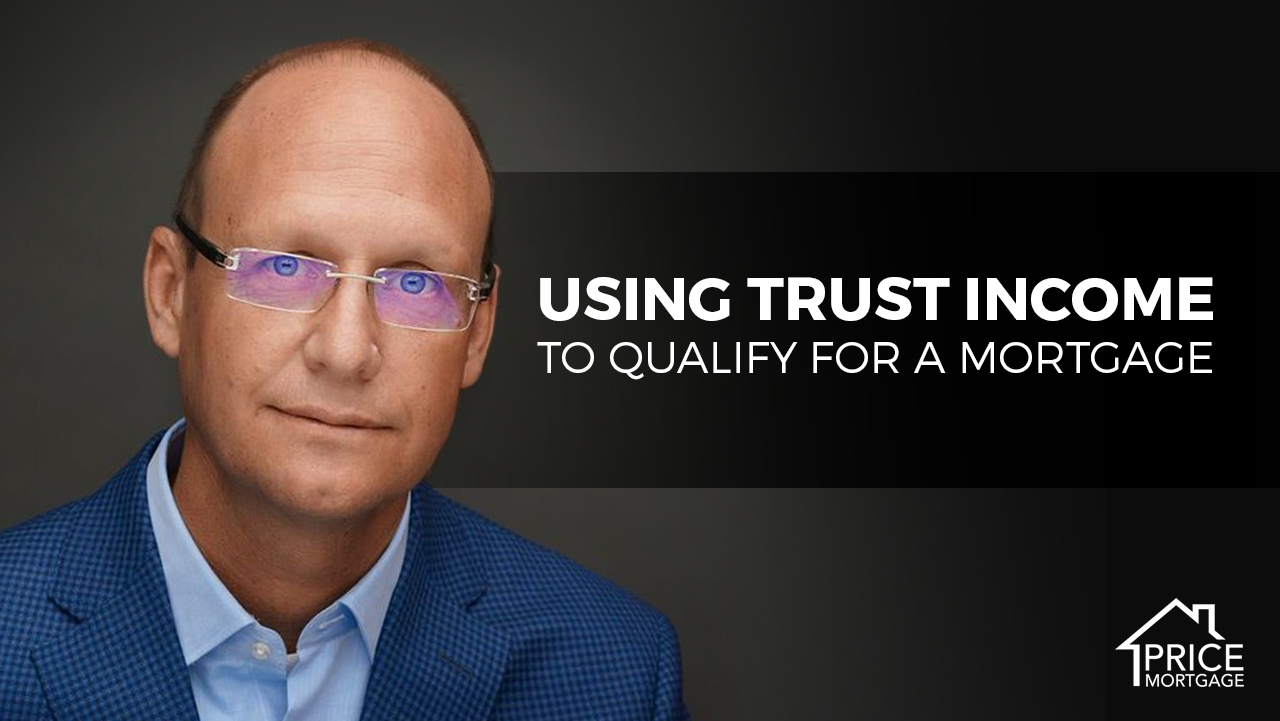 Using Trust Income to Qualify for a Mortgage