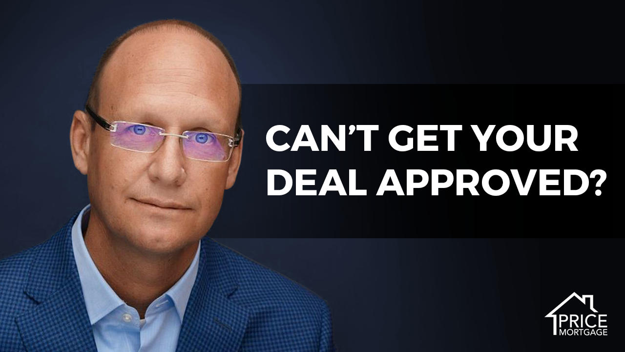 Can't Get Your Deal Approved? | Price Mortgage