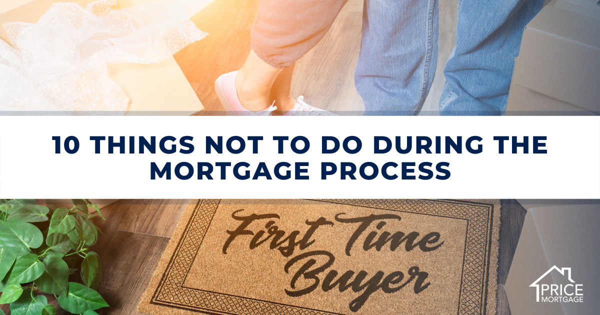 10 Things NOT To Do During The Mortgage Process: Your Mortgage Survival Guide